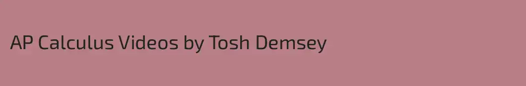 AP Calculus Videos by Tosh Demsey